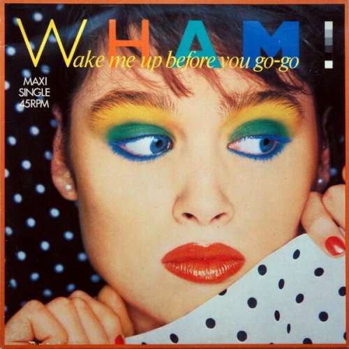 Cover Wham! - Wake Me Up Before You Go-Go (12, Maxi, Mono) Schallplatten Ankauf