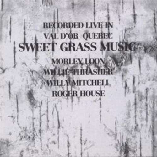 Cover Morley Loon, Willie Thrasher, Willy Mitchell, Roger House - Sweet Grass Music (LP, Album) Schallplatten Ankauf