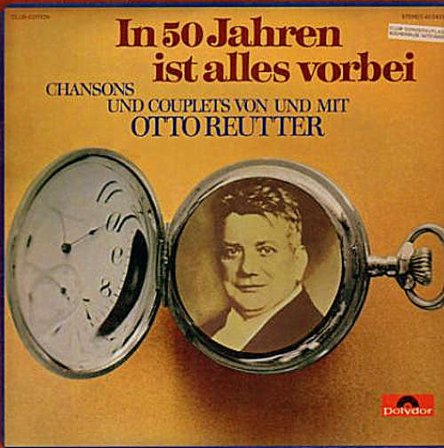 Cover Otto Reutter - In 50 Jahren Ist Alles Vorbei (LP, Comp, Club) Schallplatten Ankauf
