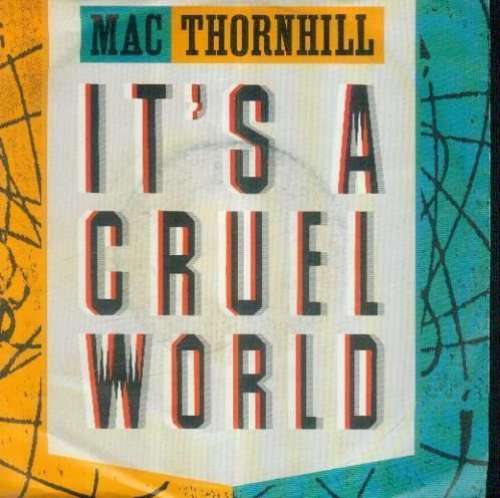 Cover Mac Thornhill - It's A Cruel World (7, Single) Schallplatten Ankauf