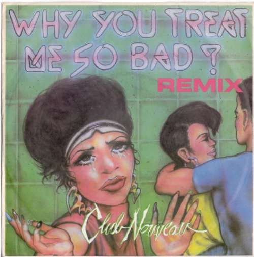 Cover Club Nouveau - Why You Treat Me So Bad (7, Single) Schallplatten Ankauf
