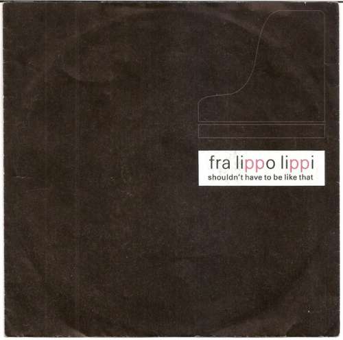 Cover Fra Lippo Lippi - Shouldn't Have To Be Like That (7, Single) Schallplatten Ankauf
