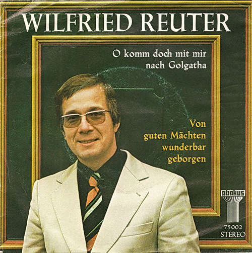 Cover Wilfried Reuter - O Komm Doch Mit Mir Nach Golgatha / Von Guten Mächten Wunderbar Geborgen (7, Single) Schallplatten Ankauf