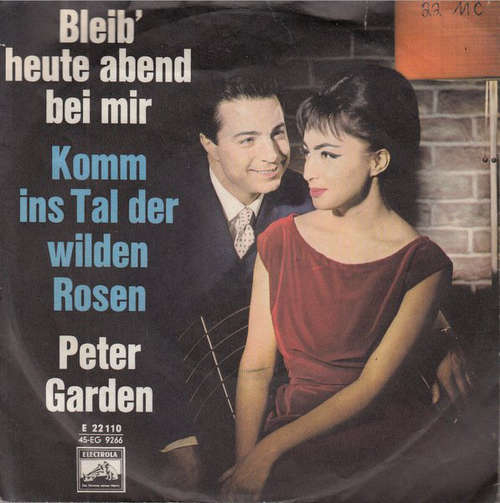 Cover Peter Garden - Bleib' Heute Abend Bei Mir / Komm Ins Tal Der Wilden Rosen (7, Single) Schallplatten Ankauf