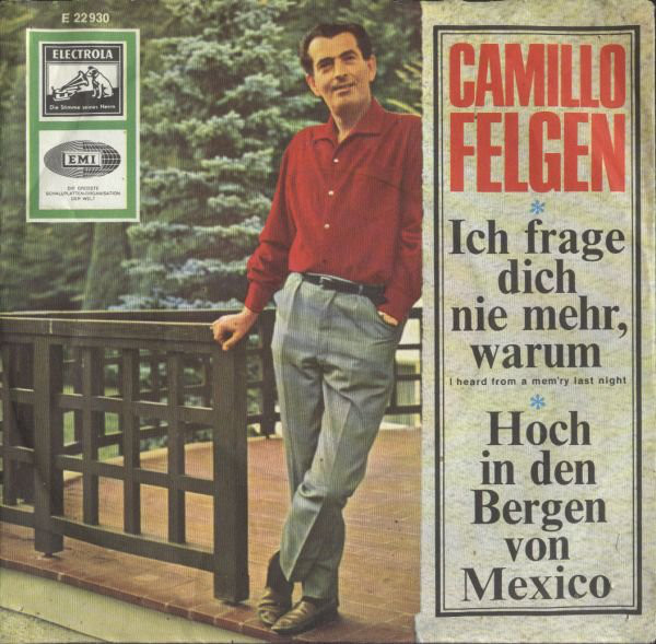 Bild Camillo Felgen - Ich Frage Dich Nie Mehr, Warum / Hoch In Den Bergen Von Mexiko (7, Single) Schallplatten Ankauf