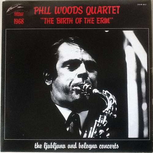 Cover Phil Woods Quartet* - The Birth Of The ERM (The Ljubljana And Bologna Concerts) (2xLP, Album) Schallplatten Ankauf