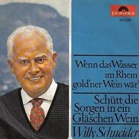 Bild Willy Schneider - Wenn Das Wasser Im Rhein Gold'ner Wein Wär / Schütt die Sorgen In Ein Gläschen Wein (7, Single, Mono) Schallplatten Ankauf