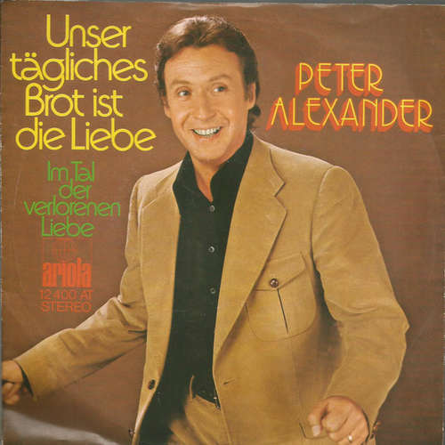 Cover Peter Alexander - Unser Tägliches Brot Ist Die Liebe  (7, Single) Schallplatten Ankauf