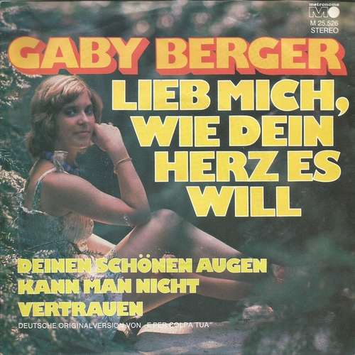 Cover Gaby Berger - Lieb Mich, Wie Dein Herz Es Will (E Per Colpa Tua) (7, Single) Schallplatten Ankauf