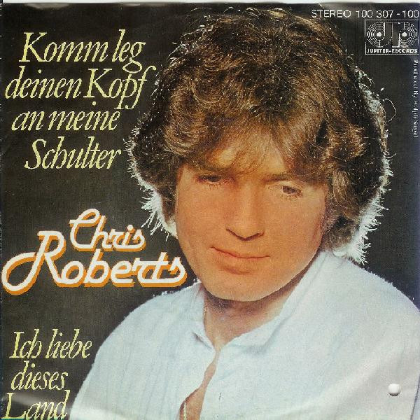 Cover Chris Roberts - Komm Leg Deinen Kopf An Meine Schulter / Ich Liebe Dieses Land (7, Single) Schallplatten Ankauf