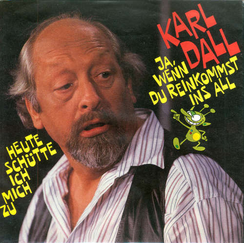 Cover Karl Dall - Ja, Wenn Du Reinkommst Ins All / Heute Schütte Ich Mich Zu (7, Single) Schallplatten Ankauf
