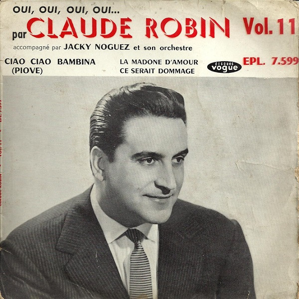 Cover Claude Robin Accompagné Par Jacky Noguez Et Son Orchestre* - Vol. 11 - Oui, Oui, Oui, Oui... (7, EP) Schallplatten Ankauf