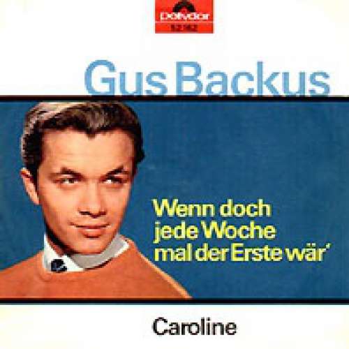 Cover Gus Backus - Wenn Doch Jede Woche Mal Der Erste Wär' / Caroline (7, Single, Mono) Schallplatten Ankauf