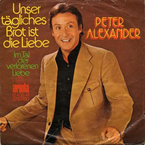 Cover Peter Alexander - Unser Tägliches Brot Ist Die Liebe  (7, Single, RP) Schallplatten Ankauf