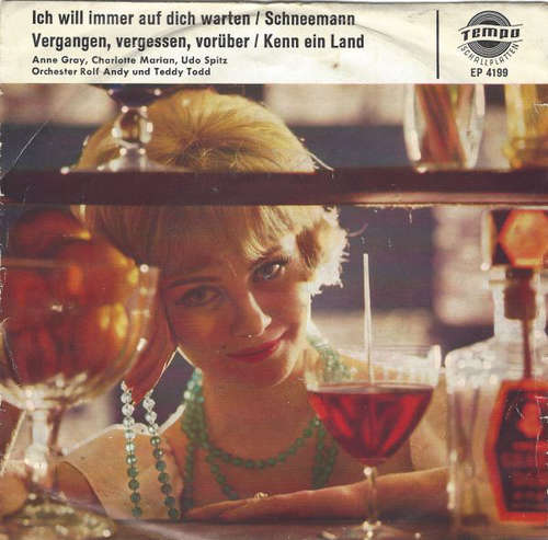 Cover Anne Gray / Charlotte Marian / Udo Spitz - Ich Will Immer Auf Dich Warten / Schneemann / Vergangen, Vergessen, Vorüber / Kenn Ein Land (7, EP, Mono) Schallplatten Ankauf