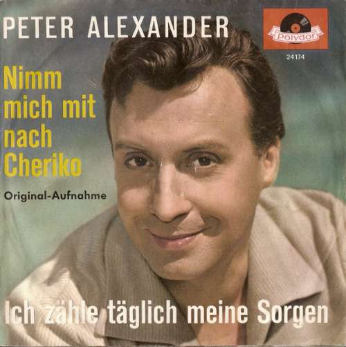 Cover Peter Alexander - Ich Zähle Täglich Meine Sorgen / Nimm Mich Mit Nach Cheriko (7, Single, Mono) Schallplatten Ankauf
