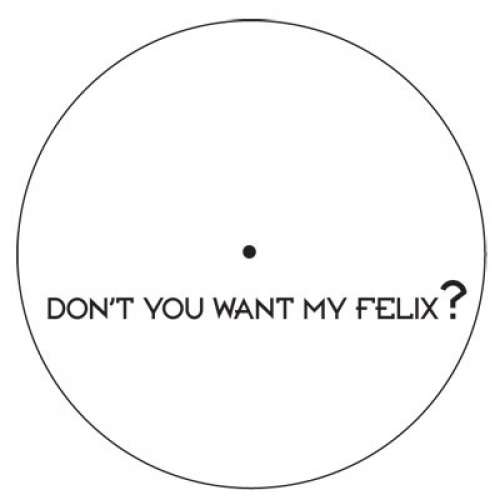 Cover DJ Sequence - Don't You Want My Felix? (12, S/Sided) Schallplatten Ankauf