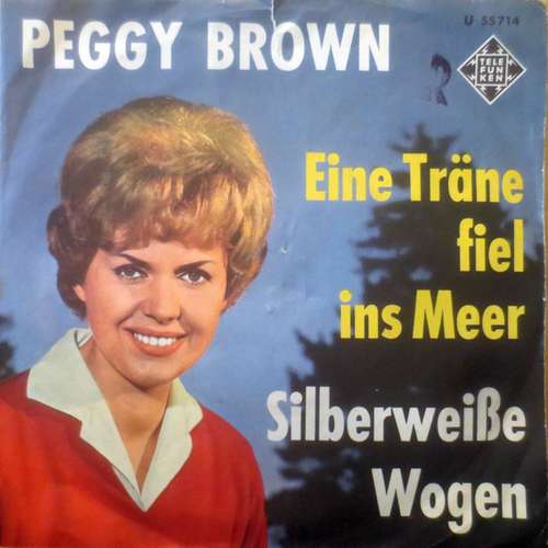 Cover Peggy Brown - Eine Träne Fiel Ins Meer / Silberweiße Wogen (7, Single) Schallplatten Ankauf