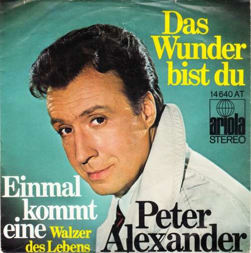 Cover Peter Alexander - Das Wunder Bist Du / Einmal Kommt Eine (Walzer Des Lebens) (7, Single) Schallplatten Ankauf