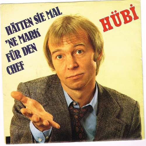 Cover Hübi - Hätten Sie Mal 'Ne Mark Für Den Chef / Riesenknall (7, Single) Schallplatten Ankauf