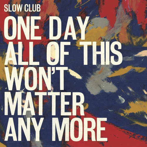 Cover Slow Club (3) - One Day All Of This Won't Matter Any More (2xLP, Album) Schallplatten Ankauf