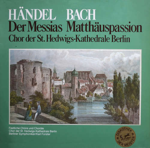 Cover Händel* / Bach*, Chor Der St. Hedwigs-Kathedrale Berlin, Berliner Symphoniker, Karl Forster - Der Messias / Matthäuspassion (LP, Comp, Club) Schallplatten Ankauf