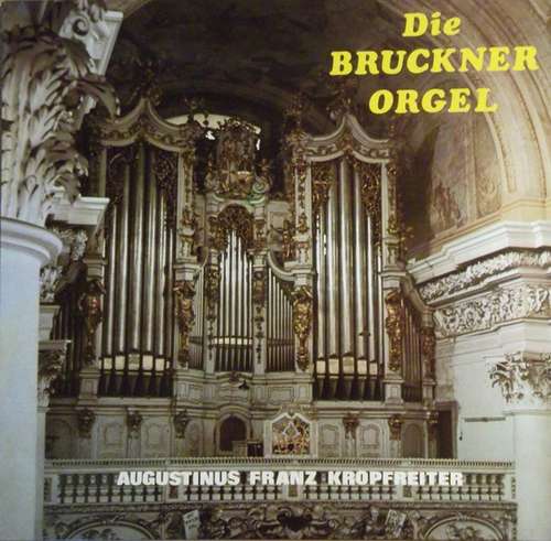 Cover Johann Sebastian Bach, Anton Bruckner, François Couperin, Augustinus Franz Kropfreiter - Die Bruckner Orgel (LP, Album) Schallplatten Ankauf